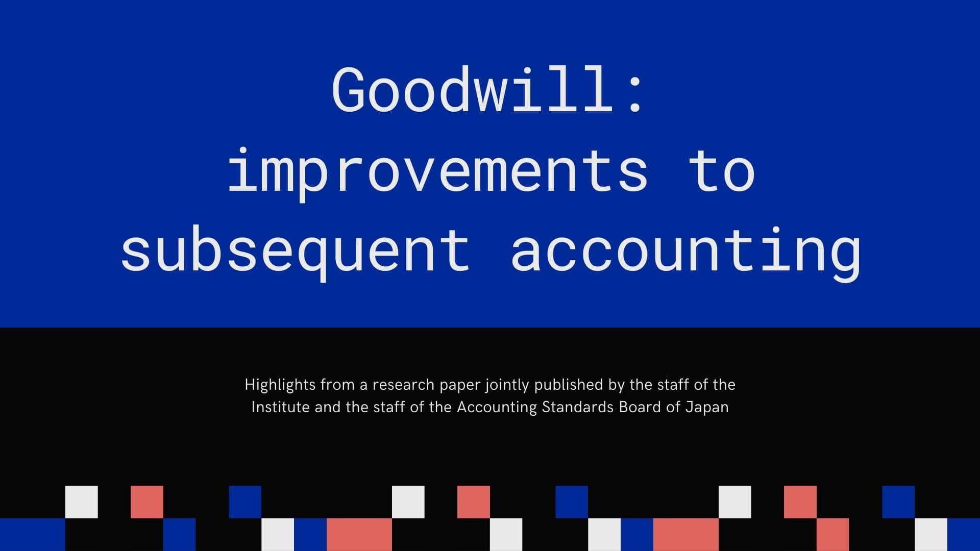 Goodwill: potential directions of development 4 Goodwill improvements to subsequent accounting