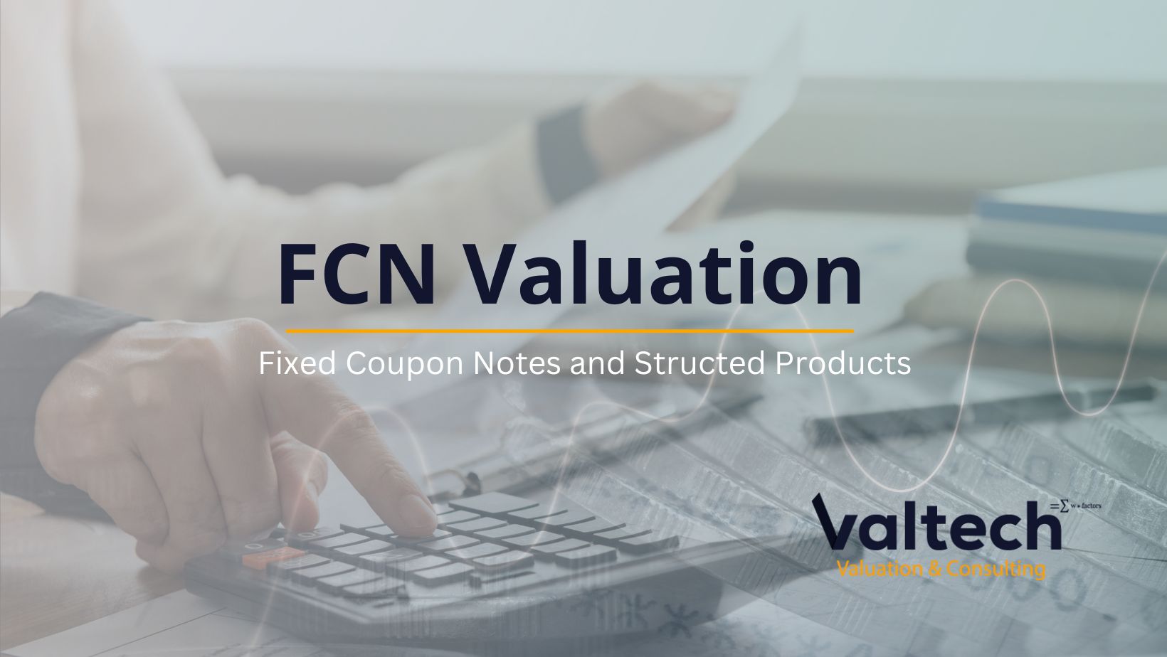 Valtech Valuation Provides Valuation in Structured Products Including Fixed Coupon Notes (FCN) 3 FCN valuation