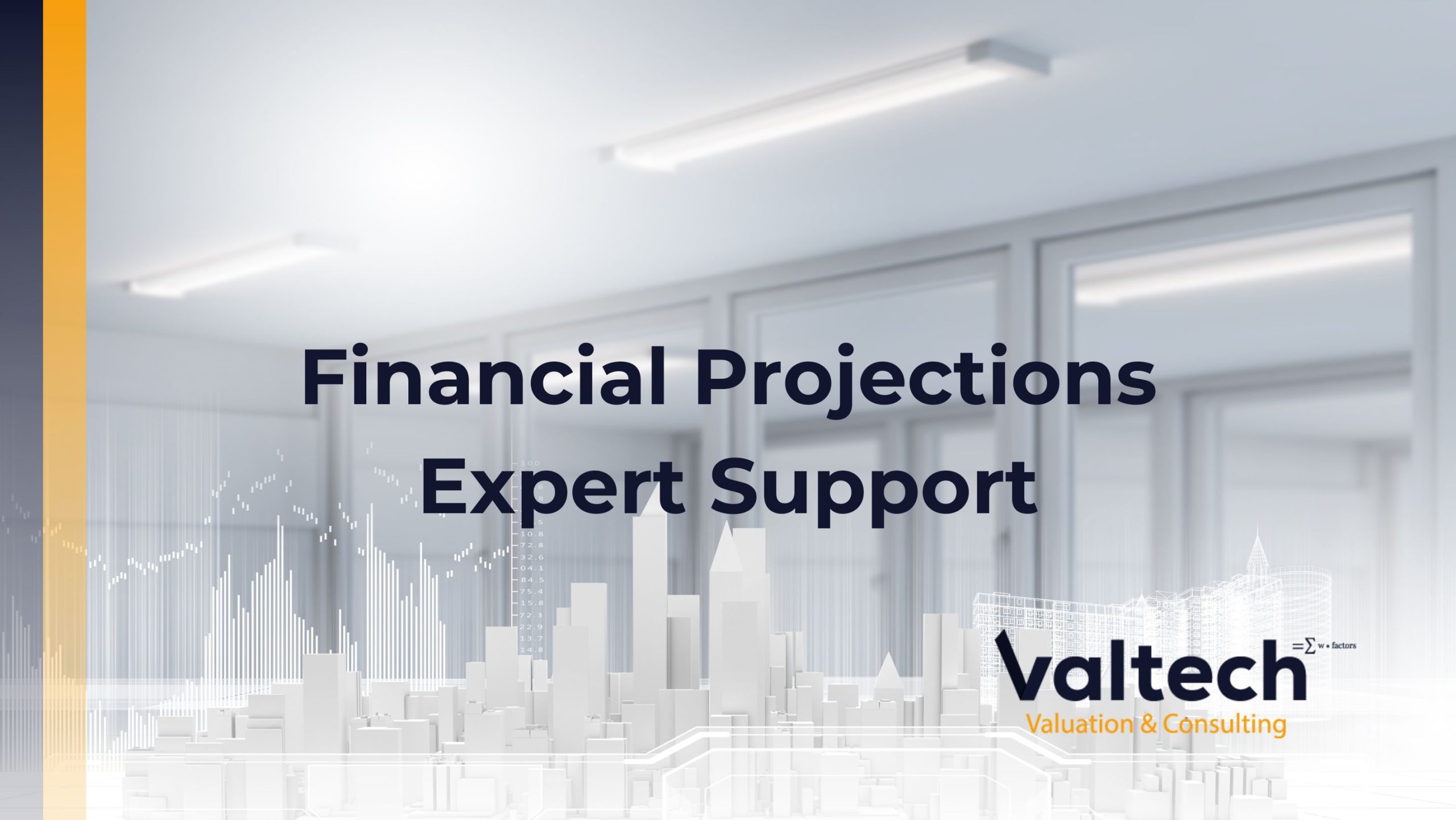 Valtech Valuation: Expert Support for Financial Projections 5 Expert Support for Financial Projections