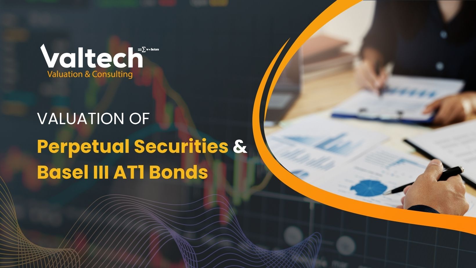 Valtech Helps you Navigate the Complexities of Perpetual Securities and Basel III AT1 Bonds 6 Perpetual Securities and Basel III AT1 Bonds