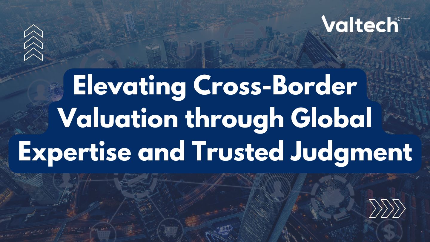 Business Update: Elevating Cross-Border Valuation through Global Expertise and Trusted Judgment 5 Valtech Valuation Services Posts 4