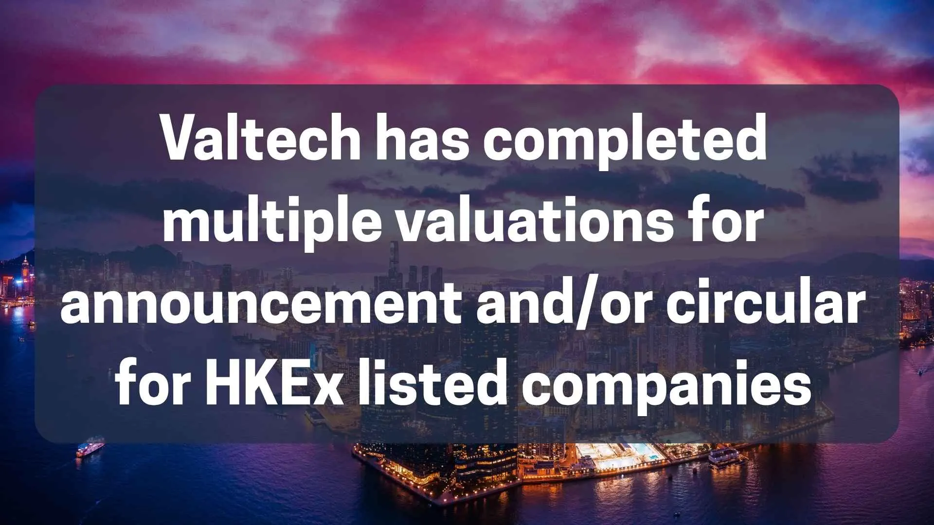 Valtech has completed multiple valuations for announcement and/or circular disclosures for HKEx listed companies in 2026 2 Valtech HK
